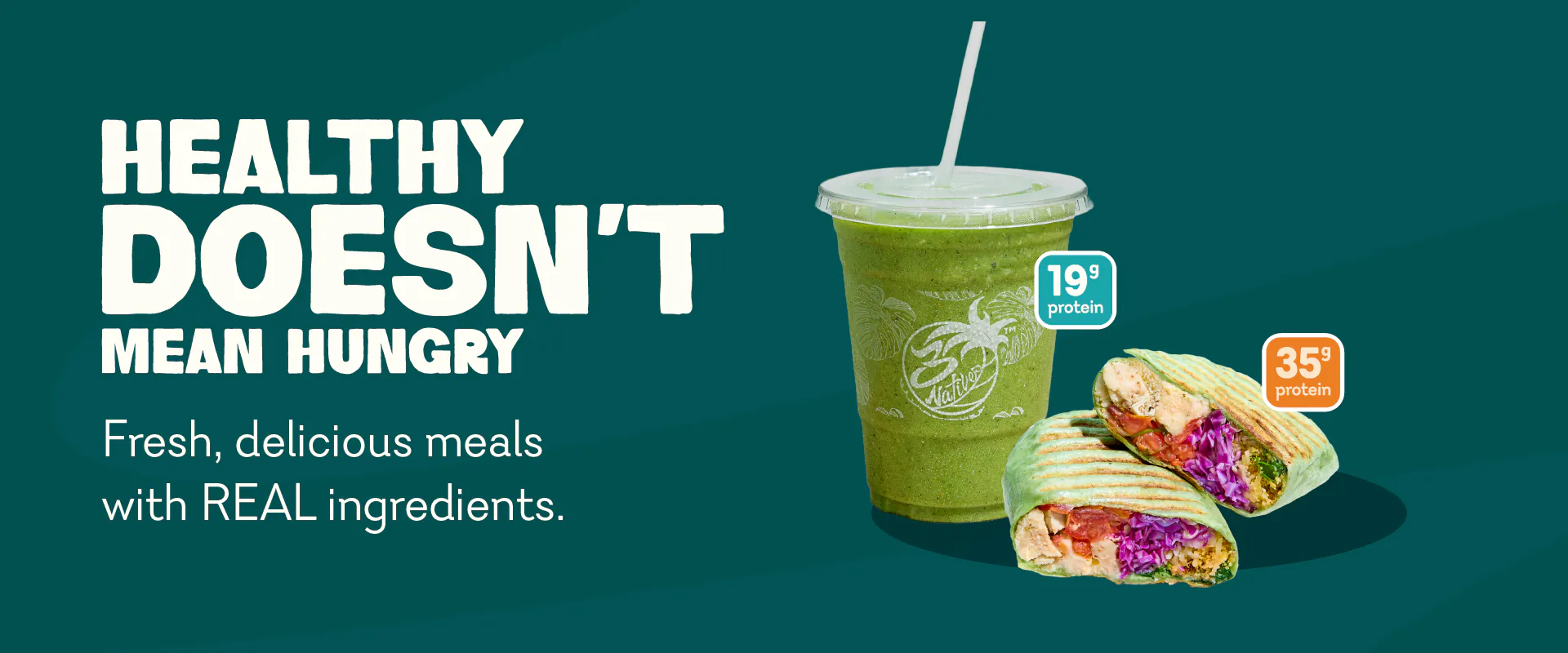 Healthy doesn't mean hungry. Fresh, delicious meals with real ingredients.